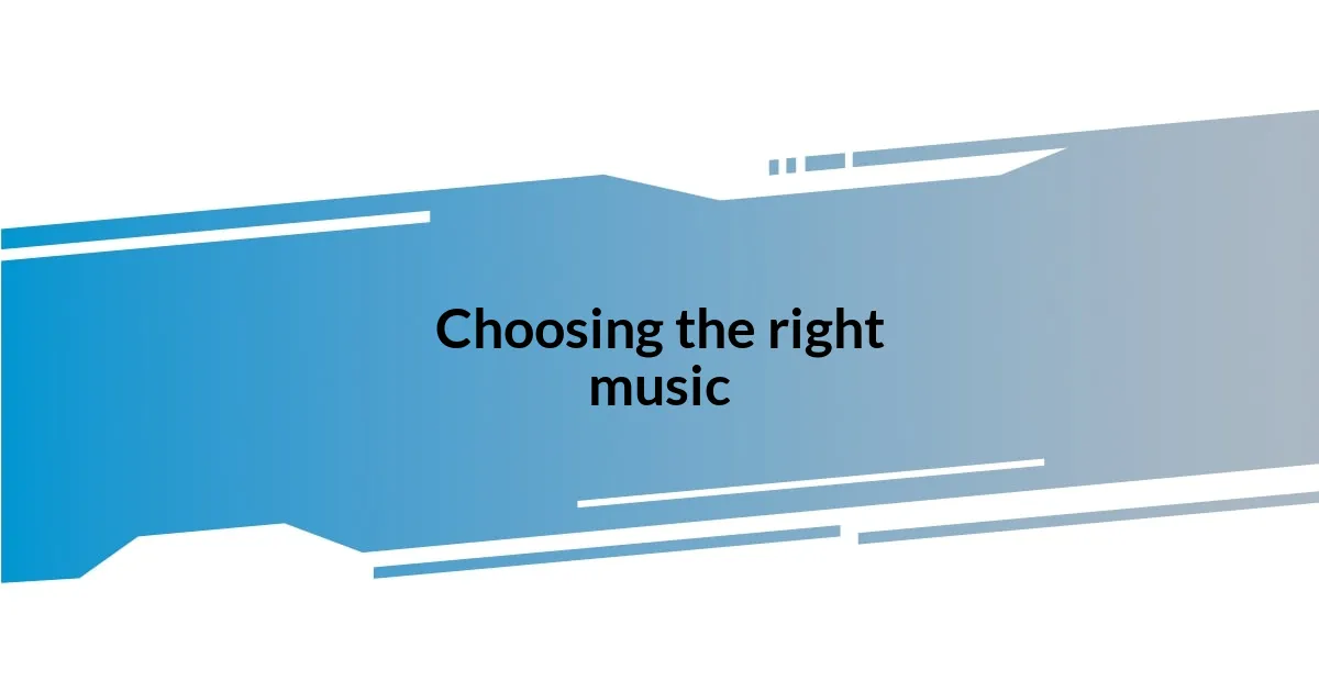 Choosing the right music