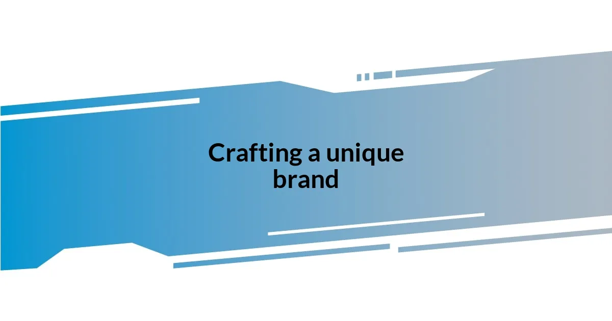 Crafting a unique brand