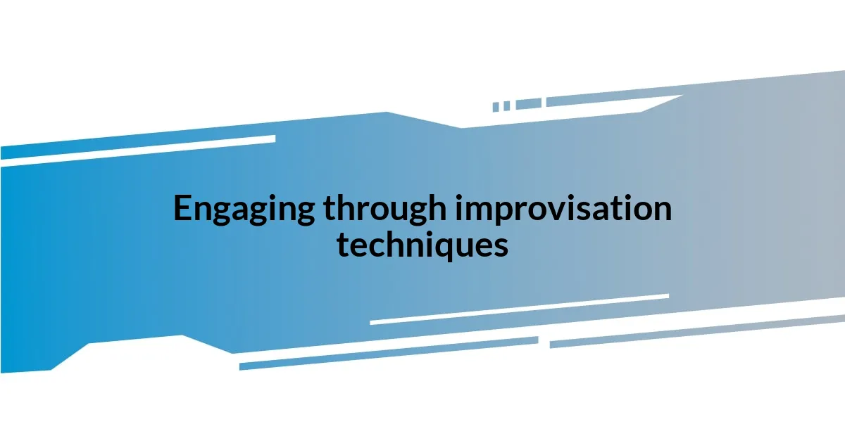 Engaging through improvisation techniques
