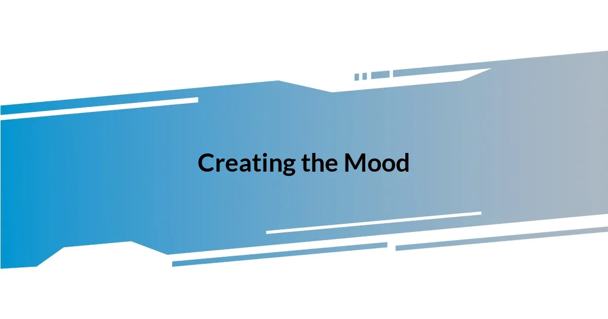 Creating the Mood