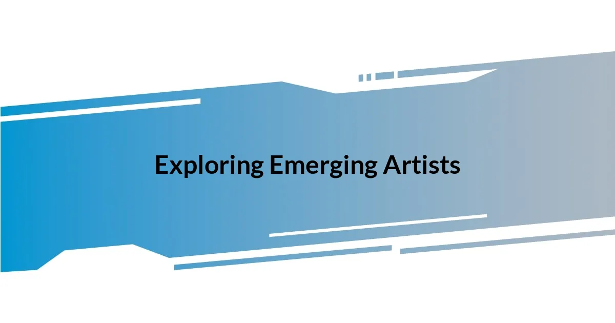 Exploring Emerging Artists
