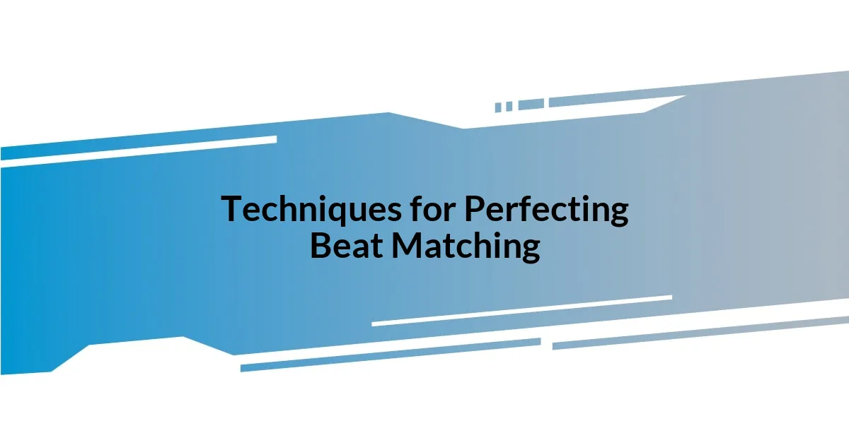 Techniques for Perfecting Beat Matching