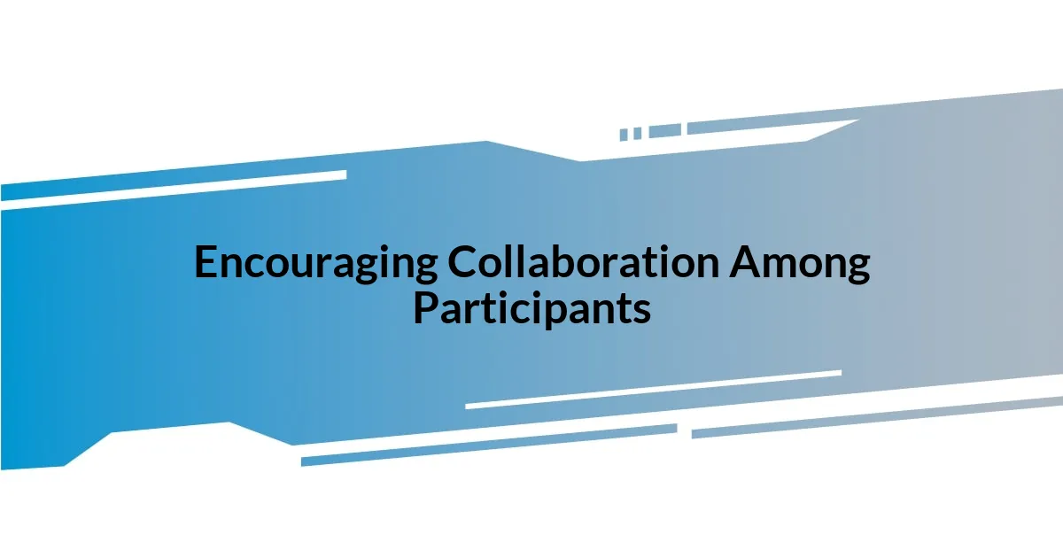 Encouraging Collaboration Among Participants